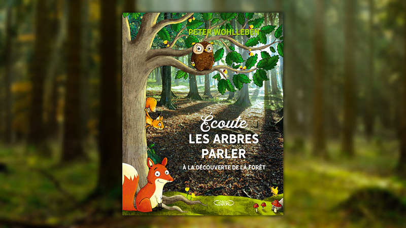 Peter Wohlleben, Ecoute les arbres parler