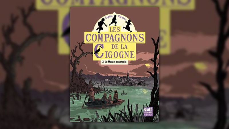 Sophie Humann, Les Compagnons de la Cigogne, Tome 3 : Le marais ensorcelé