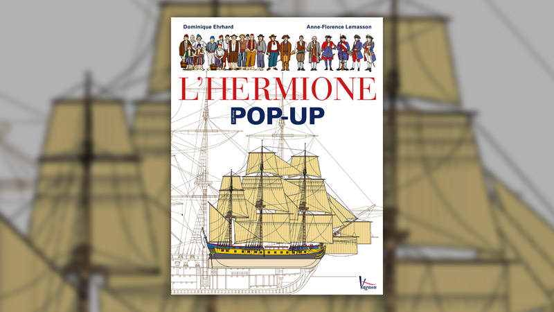 Dominique Ehrhard, L’Hermione, une frégate du XVIIIe siècle, livre pop-up et Anne-Florence Lemasson