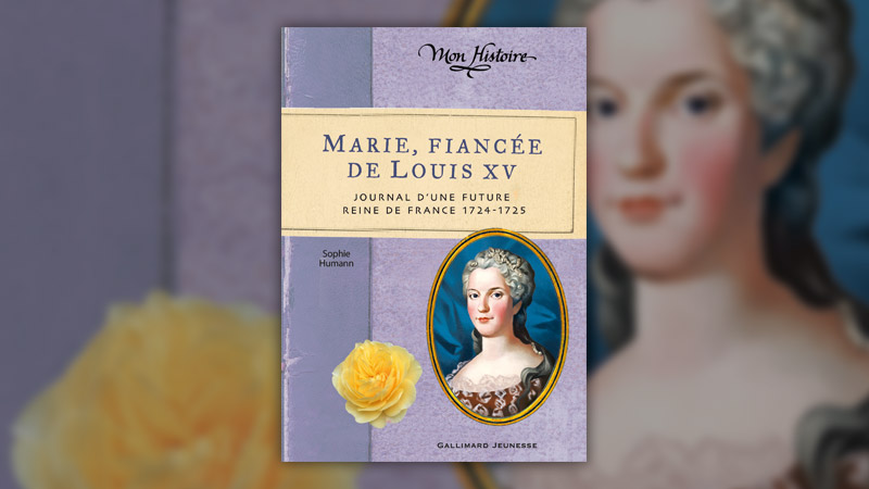 Sophie Humann, Marie, fiancée de Louis <span class="caps">XV</span> – Journal d’une future reine de France, 1724–1725