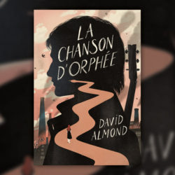 David Almond, La Chanson d’Orphée