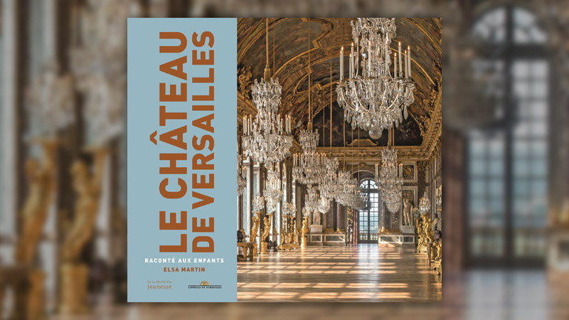 Elsa Martin, Le château de Versailles raconté aux enfants