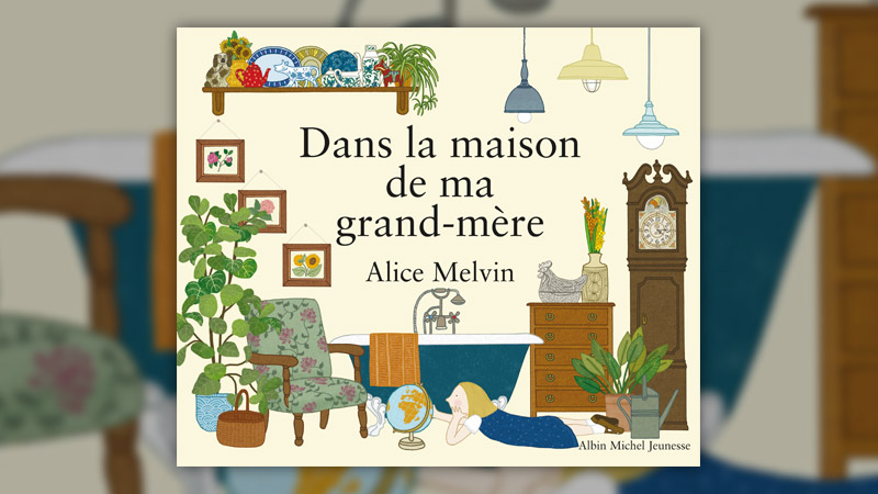 Alice Melvin, Dans la maison de ma grand-mère