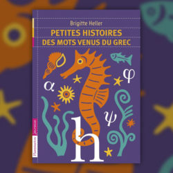 Brigitte-Heller,-Petites-histoires-des-mots-venus-du-grec