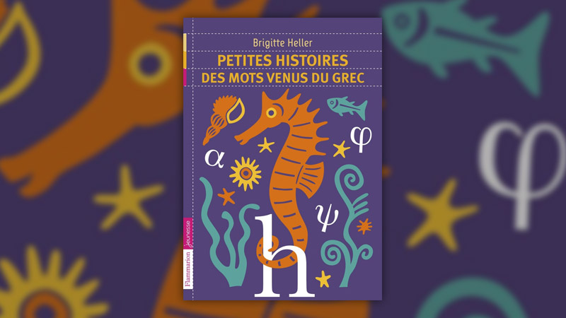 Brigitte Heller, Petites histoires des mots venus du grec