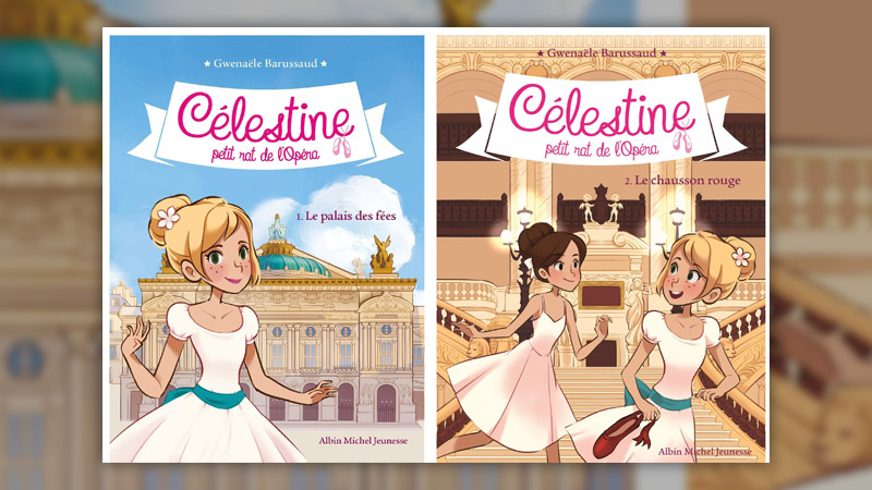 Gwenaële Barussaud, Célestine, petit rat de l’Opéra – tome 1 : Le palais des fées – tome 2 : Le chausson rouge