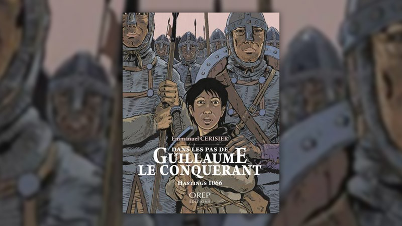 Emmanuel Cerisier, Dans les pas de Guillaume le Conquérant, Hastings 1066