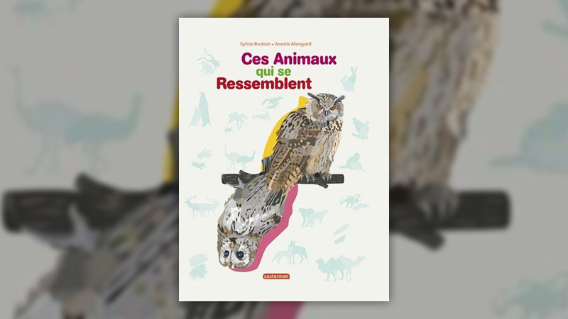 Sylvie Bednard et Annick Mangard, Ces animaux qui se ressemblent