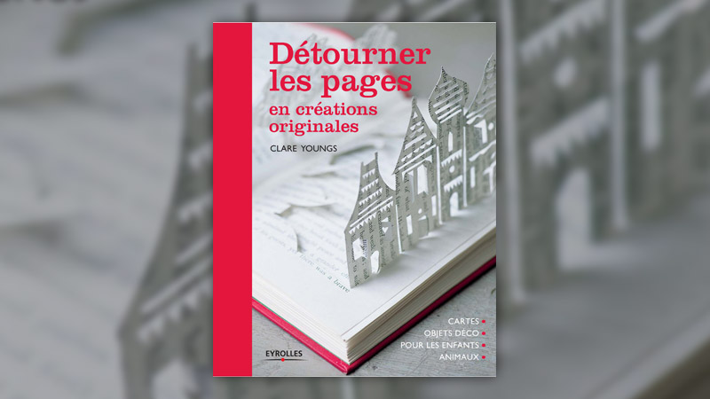 Clare Youngs, Détourner les pages en créations originales