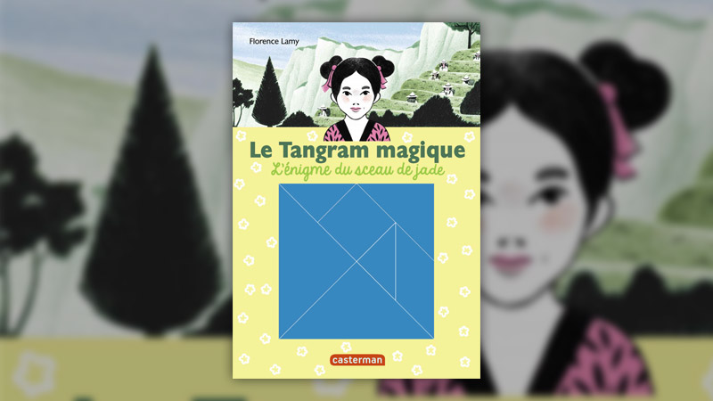 Florence Lamy, Le Tangram magique, t 3, L’énigme du sceau de jade