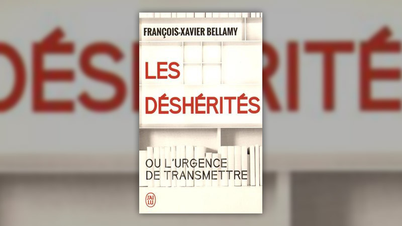 François-Xavier Bellamy, Les Déshérités ou l’urgence de transmettre