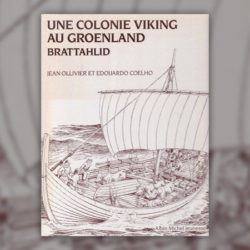 Jean-Olivier-et-Edouardo-Coelho,-Une-colonie-viking-au-Groenland,-Brattahlid