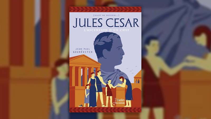 Jean-Paul Gourévitch, Jules César, l’ascension d’un chef