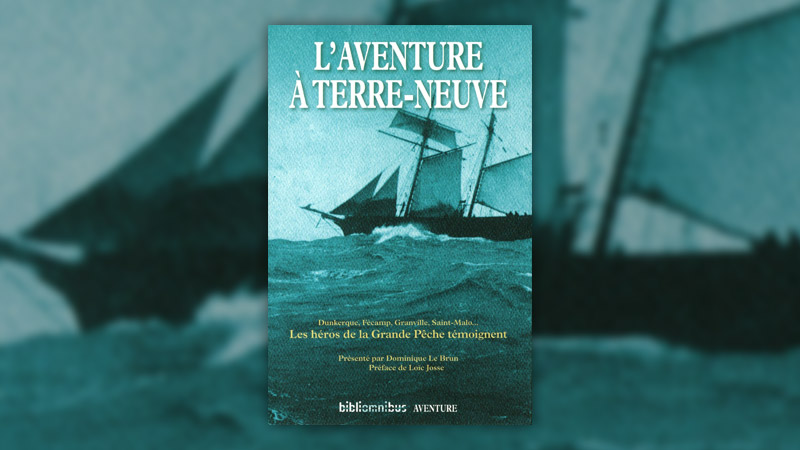 L’aventure à Terre-Neuve, les héros de la grande pêche témoignent