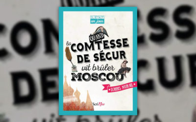 Lorris Murail, Quand la comtesse de Ségur vit brûler Moscou