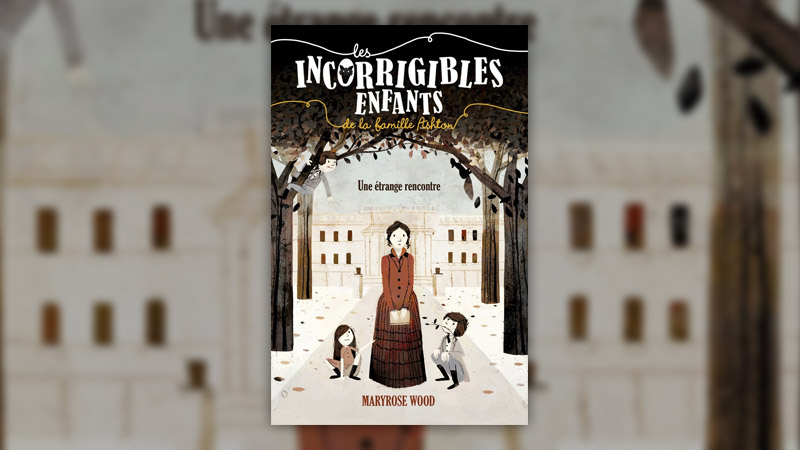 Maryrose Wood, Les incorrigibles enfants de la famille Ashton, tome 1 : Une étrange rencontre