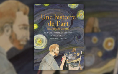Michael Bird, Une histoire de l’art expliquée à tous : la nuit étoilée de Vincent et autres récits
