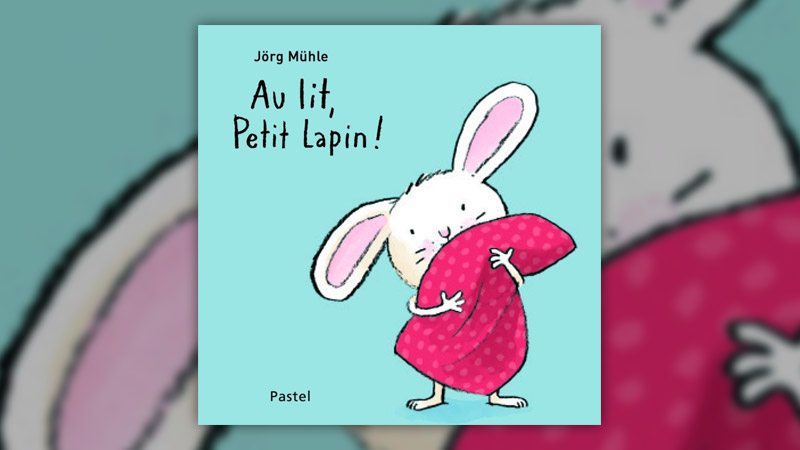 Jörg Mühle, Au lit, Petit Lapin !