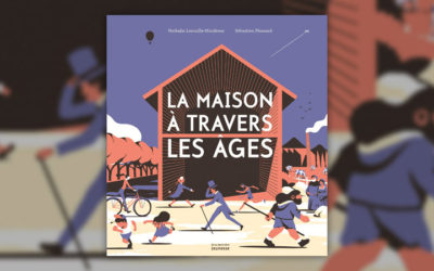 Nathalie Lescaille-Moulènes et Sébastien Plassard, La maison à travers les âges