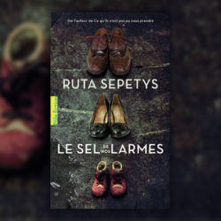 Ruta-Sepetys,-Le-sel-de-nos-larmes