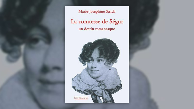 Marie-Joséphine Strich, La Comtesse de Ségur : un destin romanesque