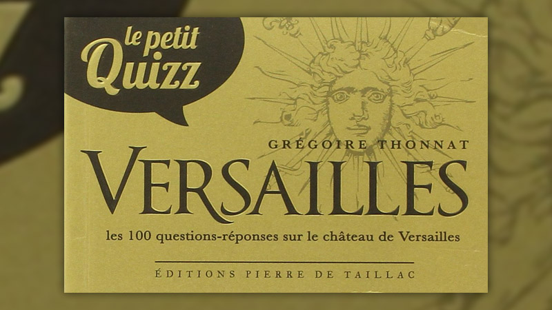 Grégoire Thonnat, Versailles, le petit Quizz