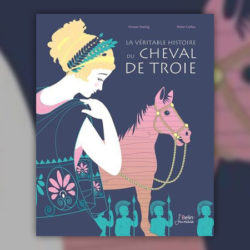 Viviane-Koenig-et-Marie-Caillou,-La-veritable-histoire-du-cheval-de-Troie