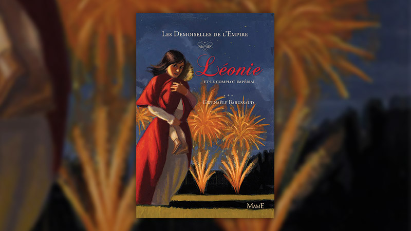 Gwenaële Barussaud, Les Demoiselles de l’Empire, Tome 3 : Léonie et le complot impérial