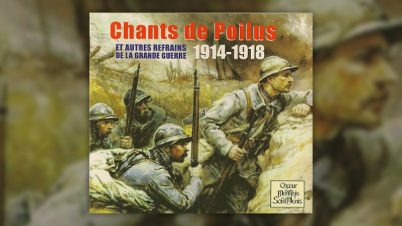 Chants de Poilus et autres refrains de la Grande Guerre