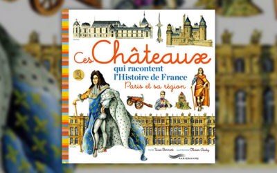 Uwe Bennert, Ces châteaux qui racontent l’histoire de France – Paris et sa région