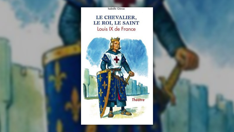 Isabelle Glénat, Le chevalier, le roi, le saint – Louis <span class="caps">IX</span> de France