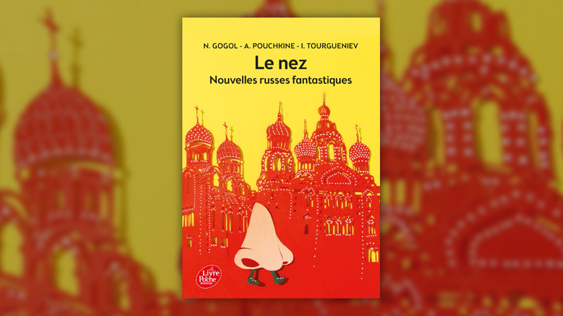 Gogol, Pouchkine, Tourgueniev, Le Nez, nouvelles russes fantastiques