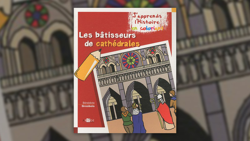 Bénédicte Grosbois, Les bâtisseurs de Cathédrales