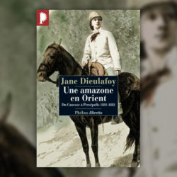 Jane-Dieulafoy,-Une-amazone-en-Orient