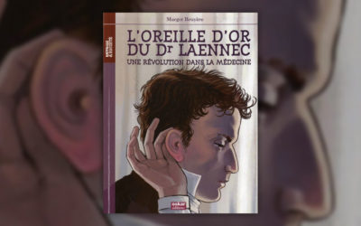 Margot Bruyère, L’oreille d’or du Dr Laennec, une révolution dans la médecine