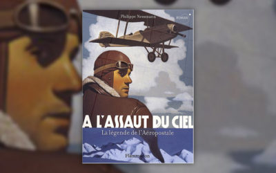 Philippe Nessmann, A l’assaut du ciel, la légende de l’Aéropostale