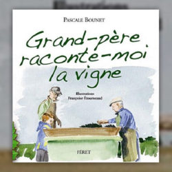 Pascale-Bounet,-Grand-Pere,-raconte-moi-la-vigne