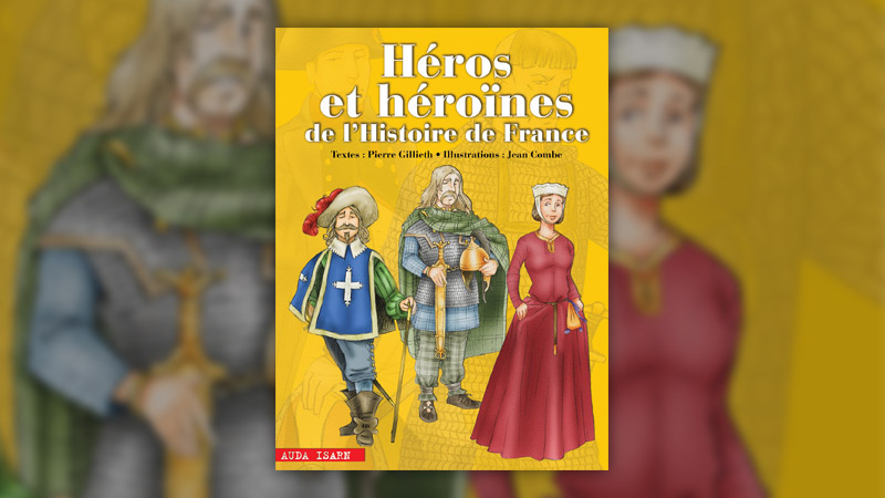 Pierre Gillieth, Héros et héroïnes de l’Histoire de France