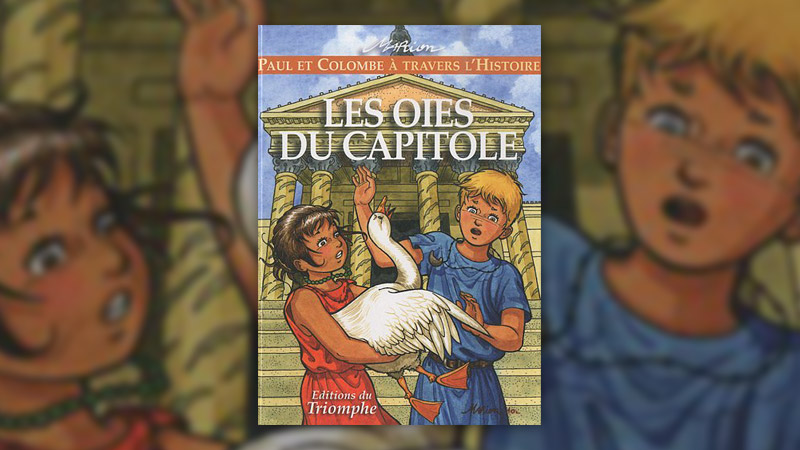 Marion Raynaud de Prigny, Paul et Colombe à travers l’histoire – Les Oies du Capitole