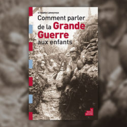 Sophie-Lamoureux,-Comment-parler-de-la-Grande-Guerre