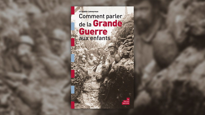 Sophie Lamoureux, Comment parler de la Grande Guerre aux enfants ?