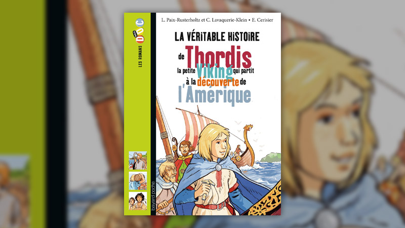 L. Paix-Rusterholtz et C. Lavaquerie-Klein, La véritable histoire de Thordis, la petite Viking qui partit à la découverte de l’Amérique