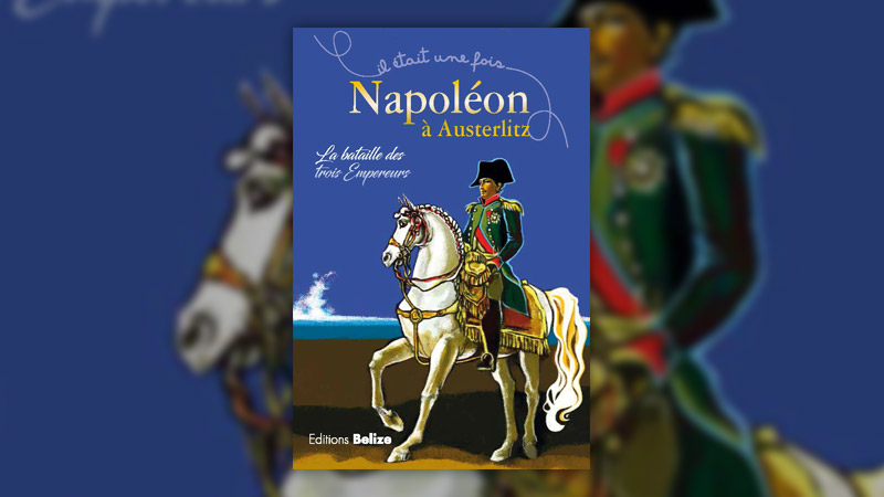 Laurent Bègue, Napoléon à Austerlitz, La bataille des trois empereurs