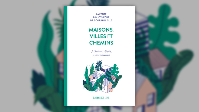 Corinna Bille, Maisons, villes et chemins