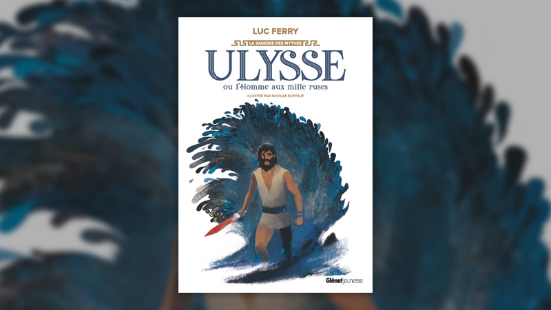 Luc Ferry, Ulysse ou l’homme aux mille ruses
