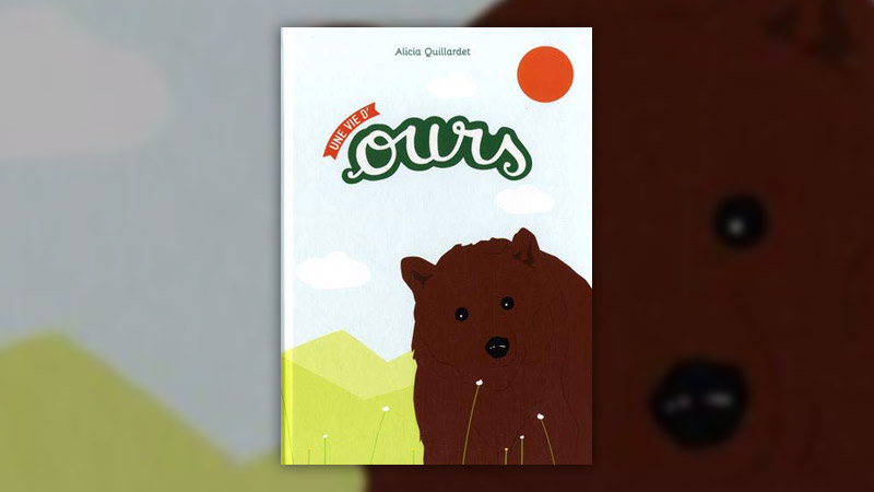Alicia Quillardet, Une vie d’ours