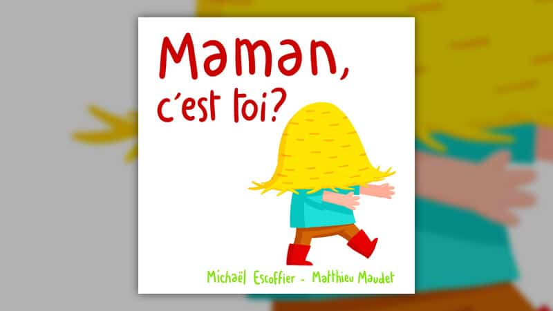 Michaël Escoffier, Maman, c’est toi ?