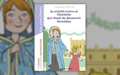 Pascale Perrier, La véritable histoire de Charlotte qui rêvait de découvrir Versailles