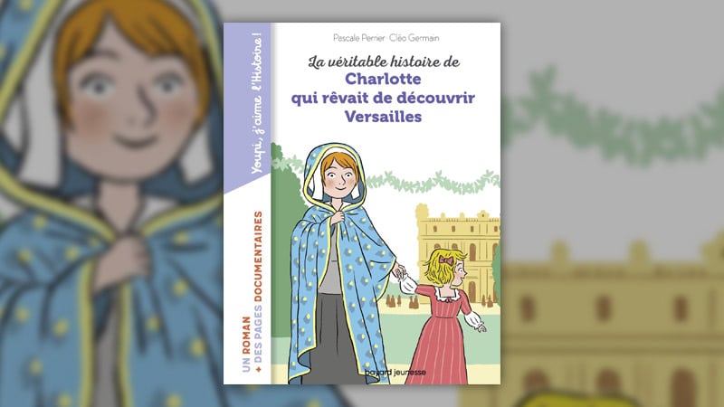 Pascale Perrier, La véritable histoire de Charlotte qui rêvait de découvrir Versailles