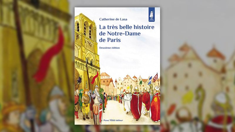 Catherine de Lasa, La très belle histoire de Notre-Dame de Paris